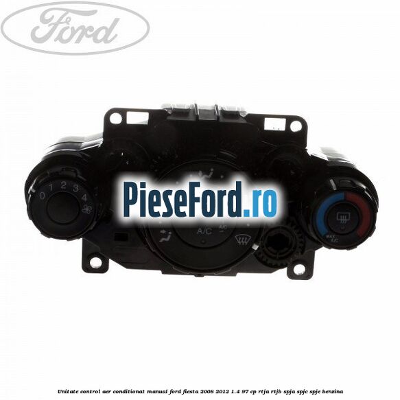Unitate control aer conditionat manual Ford Fiesta 2008-2012 1.4 97 cp RTJA, RTJB, SPJA, SPJC, SPJE benzina