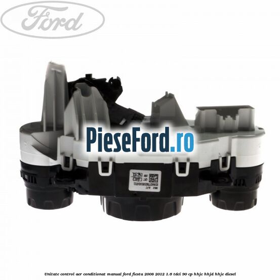 Unitate control aer conditionat manual Ford Fiesta 2008-2012 1.6 TDCi 90 cp HHJC, HHJD, HHJE diesel