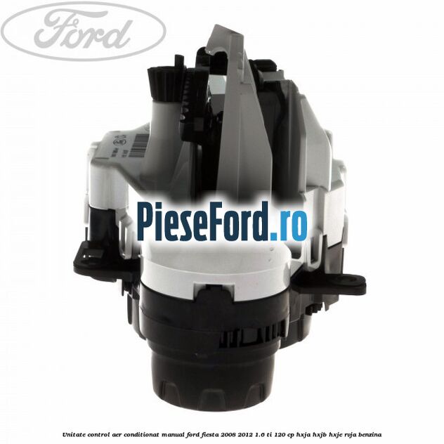 Unitate control aer conditionat manual Ford Fiesta 2008-2012 1.6 Ti 120 cp HXJA, HXJB, HXJE, RVJA benzina