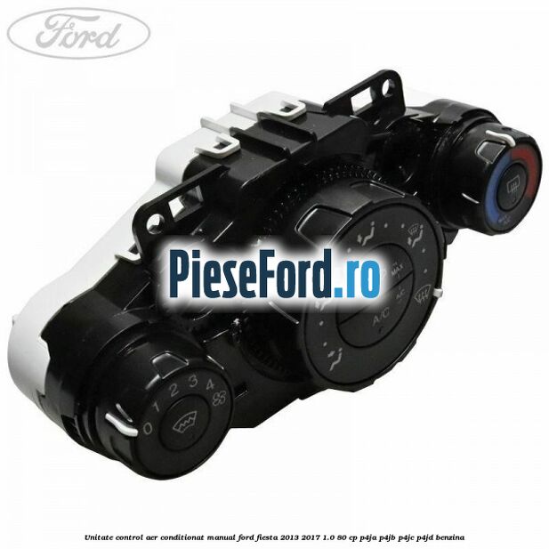 Unitate control aer conditionat manual Ford Fiesta 2013-2017 1.0 80 cp P4JA, P4JB, P4JC, P4JD benzina