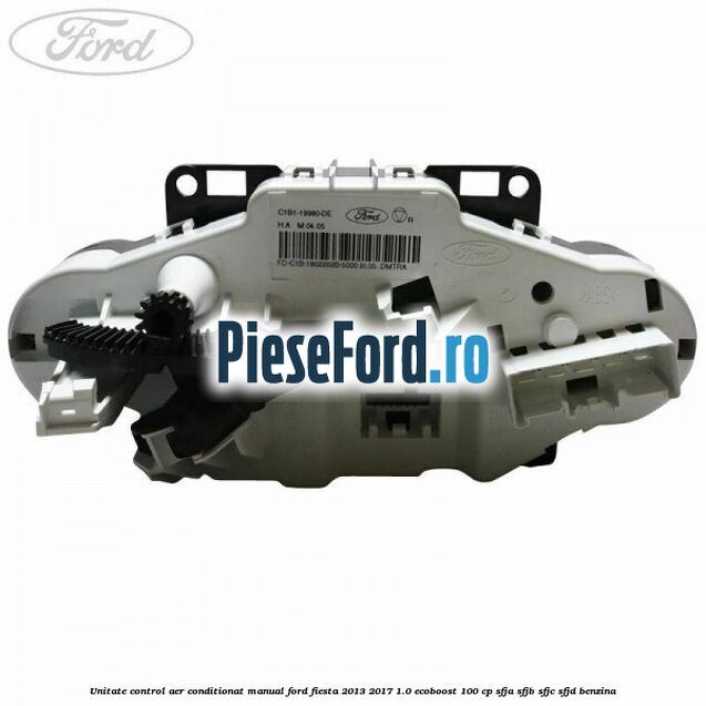 Unitate control aer conditionat manual Ford Fiesta 2013-2017 1.0 EcoBoost 100 cp SFJA, SFJB, SFJC, SFJD benzina