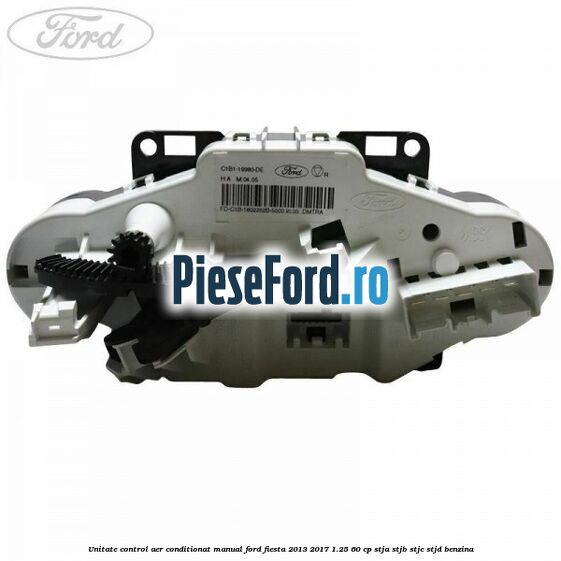 Unitate control aer conditionat manual Ford Fiesta 2013-2017 1.25 60 cp Unitate control aer conditionat manual Ford Fiesta 2013-2017 1.25 60 cp STJA, STJB, STJC, STJD benzina