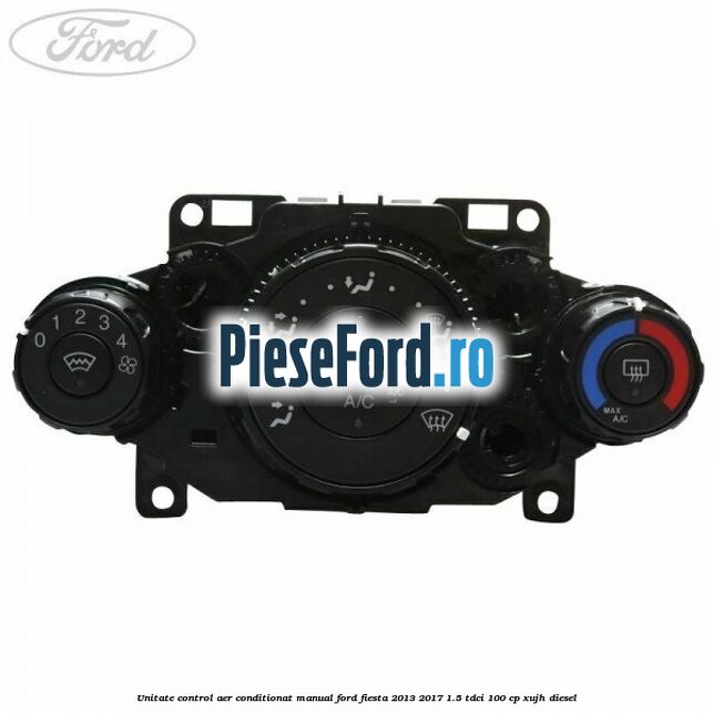 Unitate control aer conditionat manual Ford Fiesta 2013-2017 1.5 TDCi 100 cp XUJH diesel