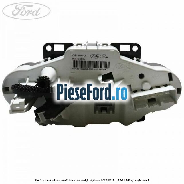 Unitate control aer conditionat manual Ford Fiesta 2013-2017 1.5 TDCi 100 cp XUJH diesel