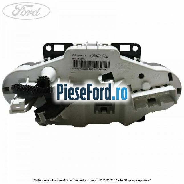 Unitate control aer conditionat manual Ford Fiesta 2013-2017 1.5 TDCi 95 cp XVJB, XVJC diesel