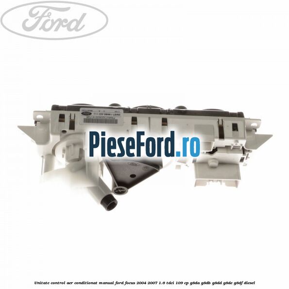 Unitate control aer conditionat manual Ford Focus 2004-2007 1.6 TDCi 109 cp G8DA, G8DB, G8DD, G8DE, G8DF diesel