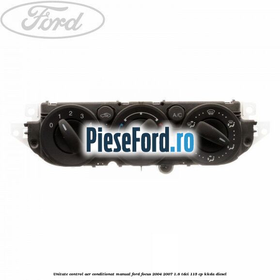 Unitate control aer conditionat manual Ford Focus 2004-2007 1.8 TDCi 115 cp KKDA diesel