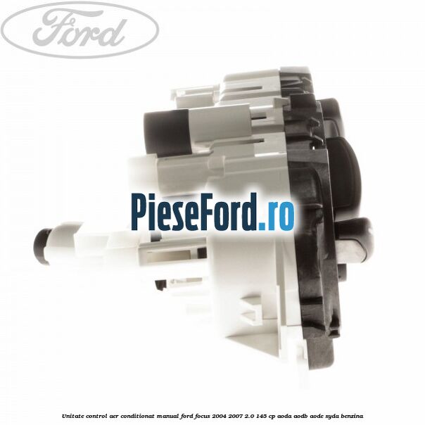 Unitate control aer conditionat manual Ford Focus 2004-2007 2.0 145 cp Unitate control aer conditionat manual Ford Focus 2004-2007 2.0 145 cp AODA, AODB, AODE, SYDA benzina