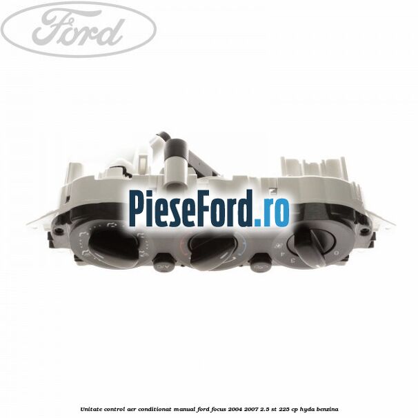 Unitate control aer conditionat manual Ford Focus 2004-2007 2.5 ST 225 cp HYDA benzina