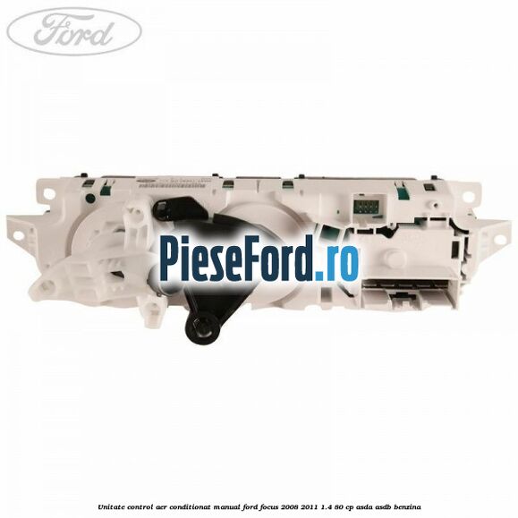 Unitate control aer conditionat manual Ford Focus 2008-2011 1.4 80 cp ASDA, ASDB benzina