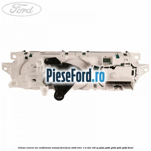 Unitate control aer conditionat manual Ford Focus 2008-2011 1.6 TDCi 109 cp G8DA, G8DB, G8DD, G8DE, G8DF diesel