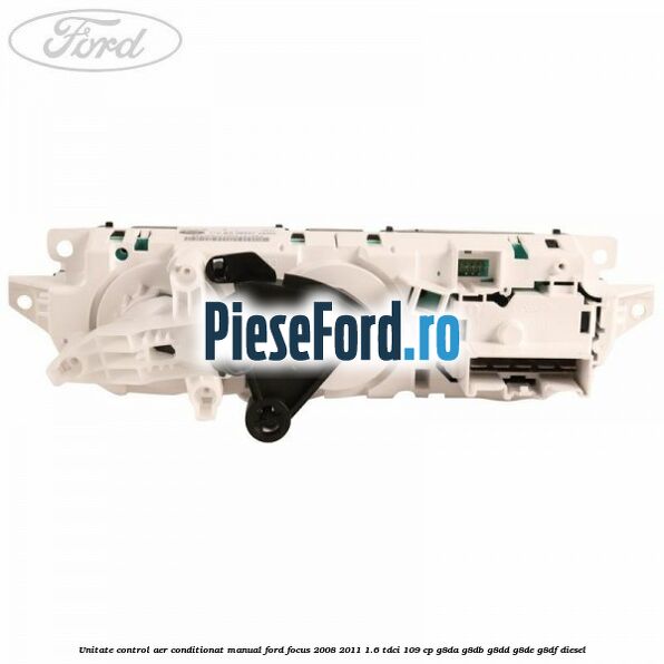 Unitate control aer conditionat manual Ford Focus 2008-2011 1.6 TDCi 109 cp G8DA, G8DB, G8DD, G8DE, G8DF diesel