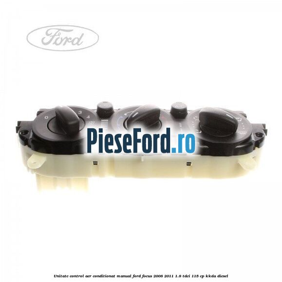 Unitate control aer conditionat manual Ford Focus 2008-2011 1.8 TDCi 115 cp KKDA diesel