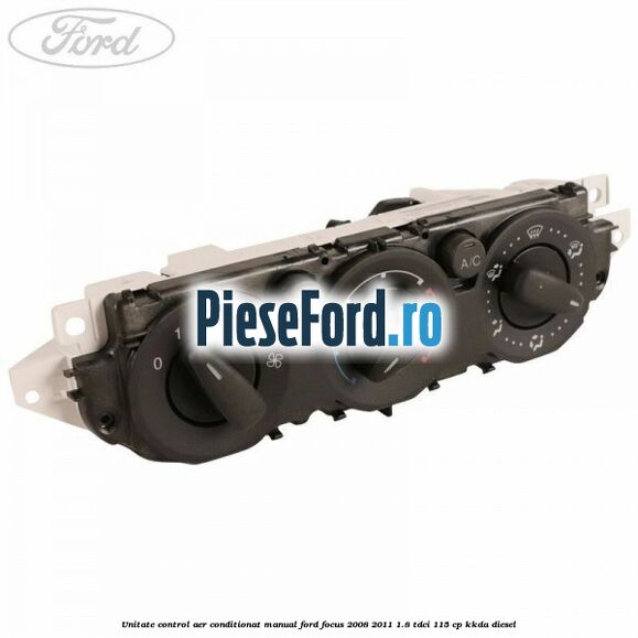 Unitate control aer conditionat manual Ford Focus 2008-2011 1.8 TDCi 115 cp KKDA diesel