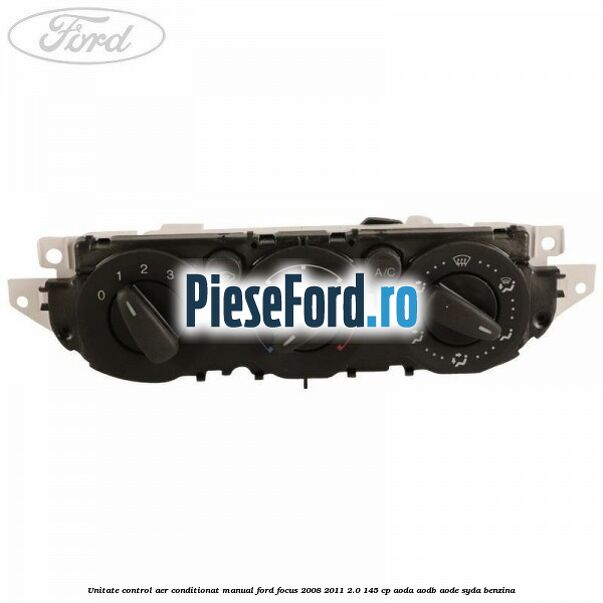 Unitate control aer conditionat manual Ford Focus 2008-2011 2.0 145 cp AODA, AODB, AODE, SYDA benzina