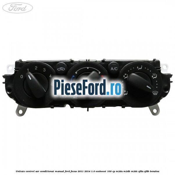 Unitate control aer conditionat manual Ford Focus 2011-2014 1.0 EcoBoost 100 cp M2DA, M2DB, M2DC, SFDA, SFDB benzina