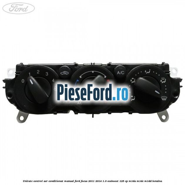 Unitate control aer conditionat manual Ford Focus 2011-2014 1.0 EcoBoost 125 cp Unitate control aer conditionat manual Ford Focus 2011-2014 1.0 EcoBoost 125 cp M1DA, M1DC, M1DD benzina