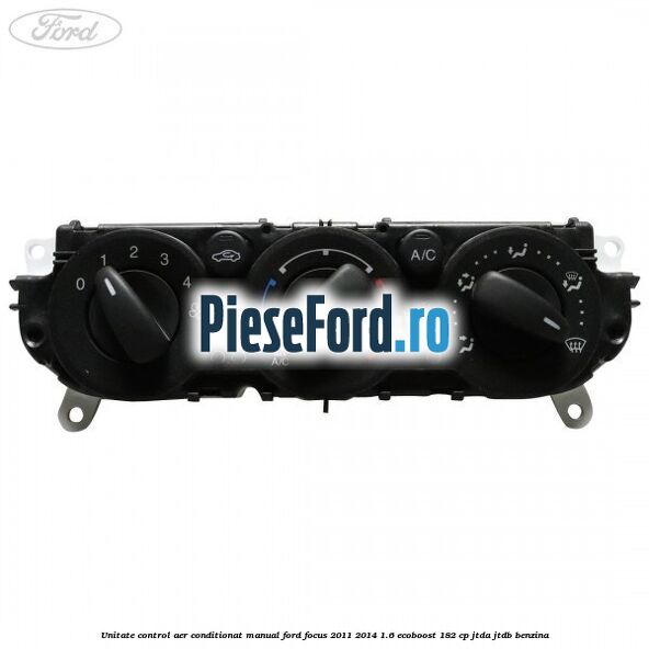 Unitate control aer conditionat manual Ford Focus 2011-2014 1.6 EcoBoost 182 cp JTDA, JTDB benzina