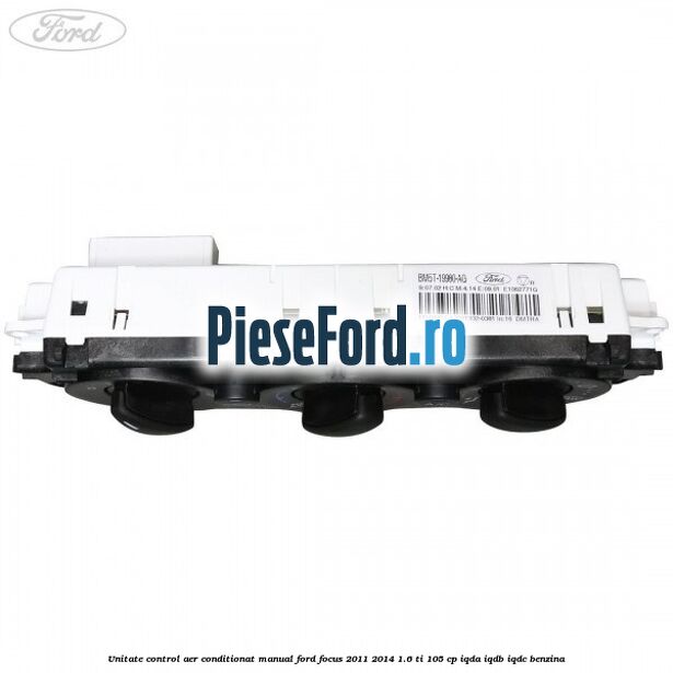 Unitate control aer conditionat manual Ford Focus 2011-2014 1.6 Ti 105 cp IQDA, IQDB, IQDC benzina