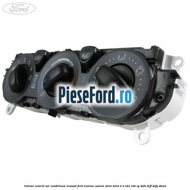 Unitate control aer conditionat manual Ford Tourneo Custom 2014-2018 2.2 TDCi 100 cp DRF4, DRFF, DRFG diesel