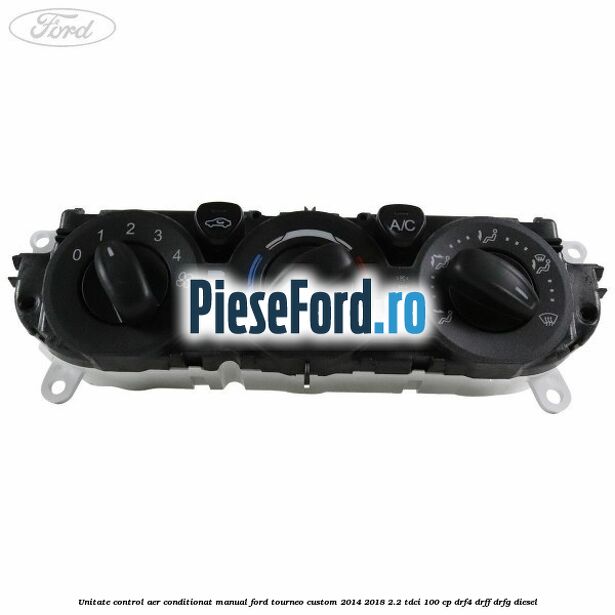 Unitate control aer conditionat manual Ford Tourneo Custom 2014-2018 2.2 TDCi 100 cp DRF4, DRFF, DRFG diesel