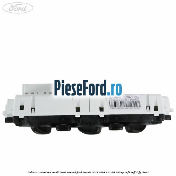 Unitate control aer conditionat manual Ford Transit 2014-2018 2.2 TDCi 100 cp DRF5, DRFF, DRFG diesel