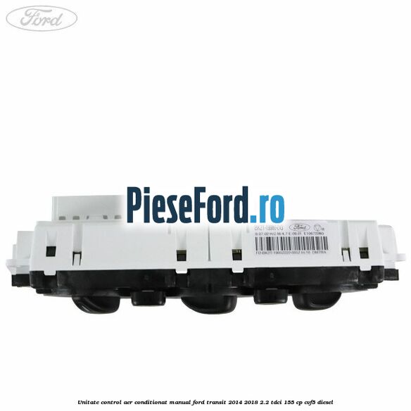 Unitate control aer conditionat manual Ford Transit 2014-2018 2.2 TDCi 155 cp CVF5 diesel