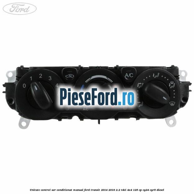 Unitate control aer conditionat manual Ford Transit 2014-2018 2.2 TDCi 4x4 125 cp Unitate control aer conditionat manual Ford Transit 2014-2018 2.2 TDCi 4x4 125 cp CY24, CYR5 diesel