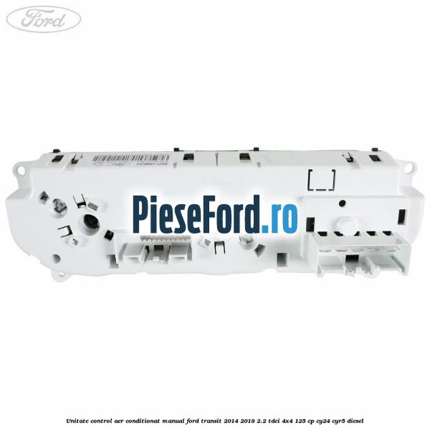 Unitate control aer conditionat manual Ford Transit 2014-2018 2.2 TDCi 4x4 125 cp Unitate control aer conditionat manual Ford Transit 2014-2018 2.2 TDCi 4x4 125 cp CY24, CYR5 diesel