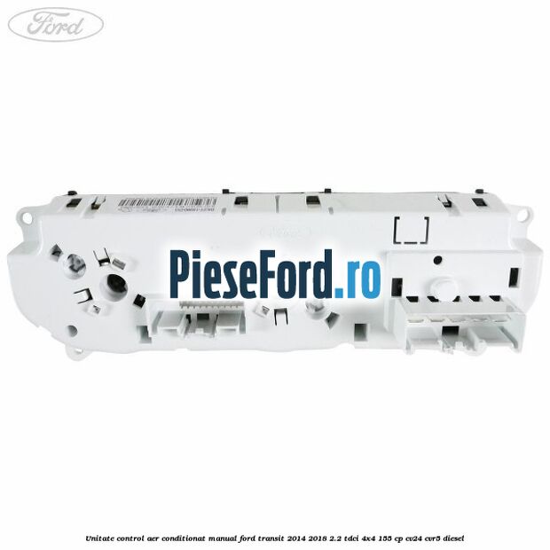 Unitate control aer conditionat manual Ford Transit 2014-2018 2.2 TDCi 4x4 155 cp CV24, CVR5 diesel