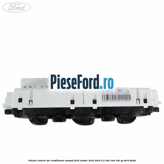 Unitate control aer conditionat manual Ford Transit 2014-2018 2.2 TDCi RWD 100 cp Unitate control aer conditionat manual Ford Transit 2014-2018 2.2 TDCi RWD 100 cp DRR5 diesel