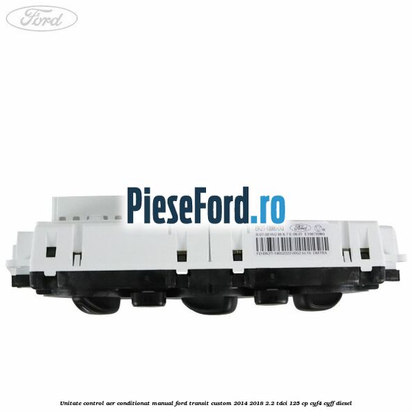 Unitate control aer conditionat manual Ford Transit Custom 2014-2018 2.2 TDCi 125 cp CYF4, CYFF diesel