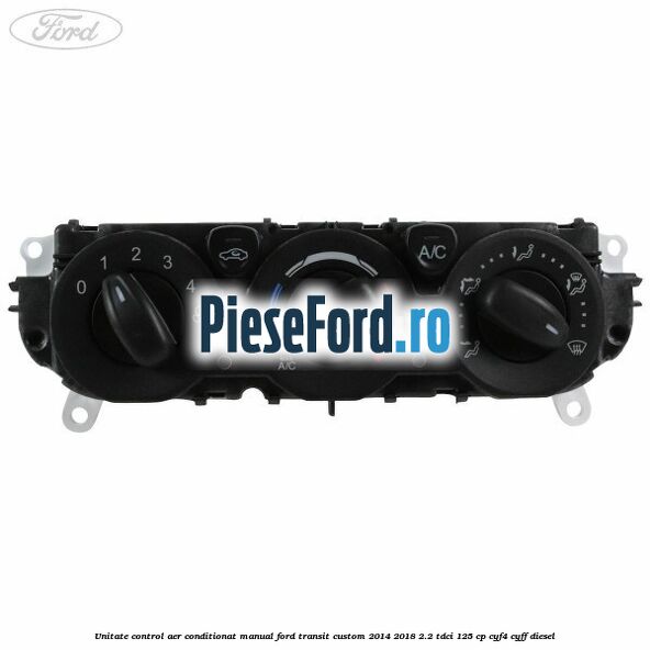 Unitate control aer conditionat manual Ford Transit Custom 2014-2018 2.2 TDCi 125 cp CYF4, CYFF diesel