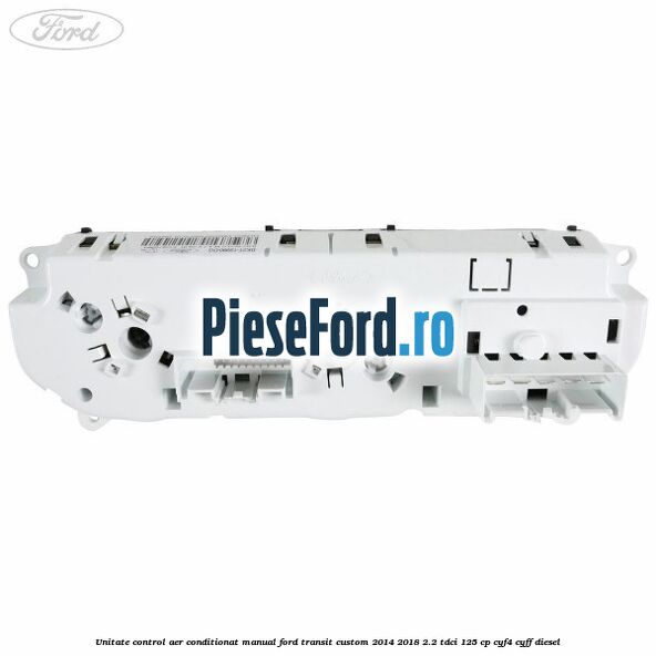 Unitate control aer conditionat manual Ford Transit Custom 2014-2018 2.2 TDCi 125 cp CYF4, CYFF diesel