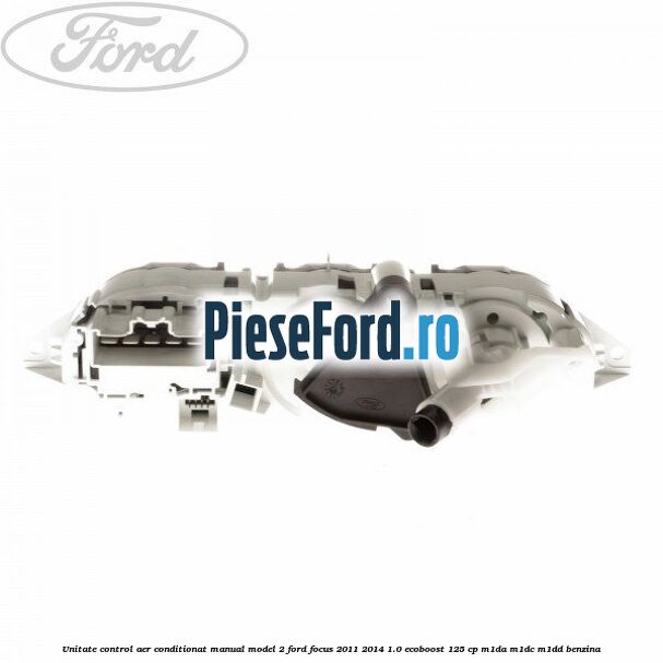 Unitate control aer conditionat manual model 2 Ford Focus 2011-2014 1.0 EcoBoost 125 cp M1DA, M1DC, M1DD benzina