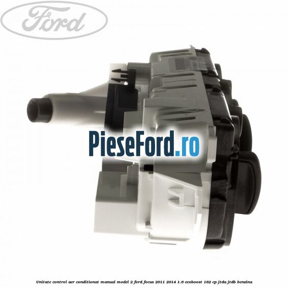 Unitate control aer conditionat manual model 2 Ford Focus 2011-2014 1.6 EcoBoost 182 cp Unitate control aer conditionat manual model 2 Ford Focus 2011-2014 1.6 EcoBoost 182 cp JTDA, JTDB benzina