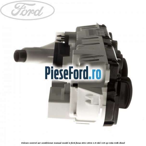 Unitate control aer conditionat manual model 2 Ford Focus 2011-2014 1.6 TDCi 115 cp T1DA, T1DB diesel