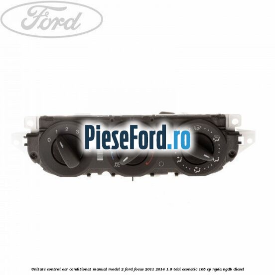 Unitate control aer conditionat manual model 2 Ford Focus 2011-2014 1.6 TDCi ECOnetic 105 cp NGDA, NGDB diesel