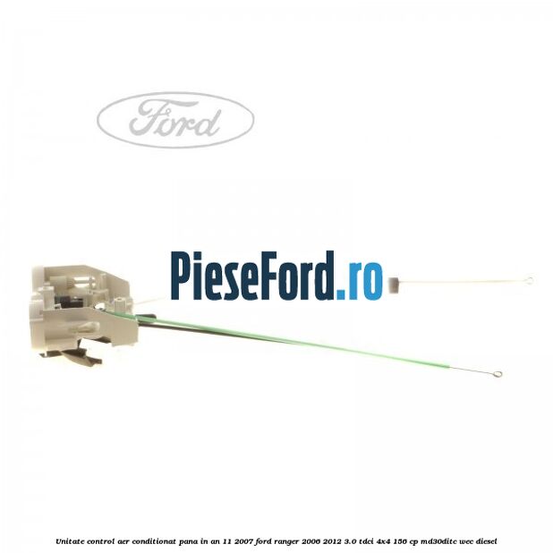 Unitate control aer conditionat pana in an 11/2007 Ford Ranger 2006-2012 3.0 TDCi 4x4 156 cp Unitate control aer conditionat pana in an 11/2007 Ford Ranger 2006-2012 3.0 TDCi 4x4 156 cp MD30DITC, WEC diesel