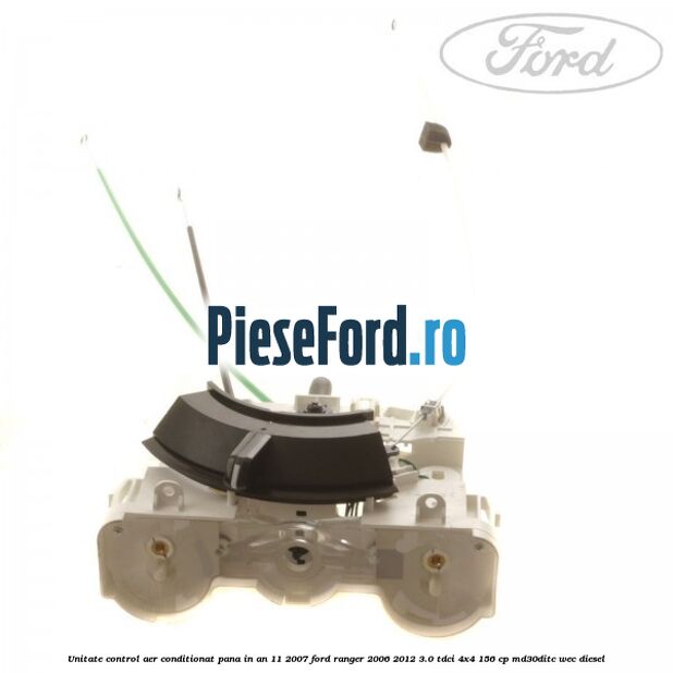 Unitate control aer conditionat pana in an 11/2007 Ford Ranger 2006-2012 3.0 TDCi 4x4 156 cp Unitate control aer conditionat pana in an 11/2007 Ford Ranger 2006-2012 3.0 TDCi 4x4 156 cp MD30DITC, WEC diesel