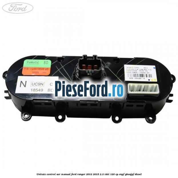 Unitate control aer manual Ford Ranger 2012-2015 2.2 TDCi 120 cp Unitate control aer manual Ford Ranger 2012-2015 2.2 TDCi 120 cp ENPF, GBVAJPF diesel