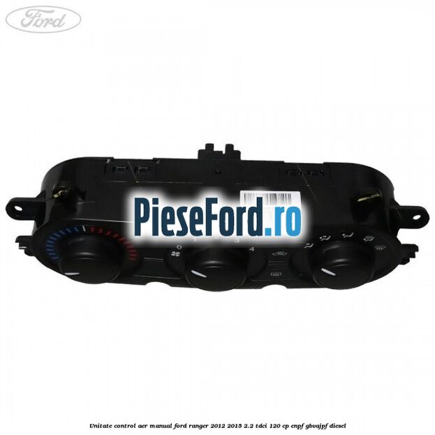 Unitate control aer manual Ford Ranger 2012-2015 2.2 TDCi 120 cp Unitate control aer manual Ford Ranger 2012-2015 2.2 TDCi 120 cp ENPF, GBVAJPF diesel