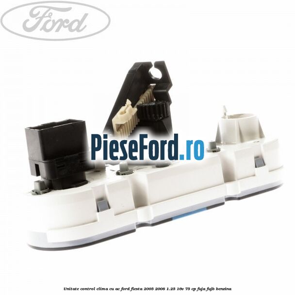 Unitate control clima cu AC Ford Fiesta 2005-2008 1.25 16V 75 cp FUJA, FUJB benzina