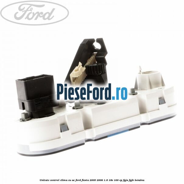 Unitate control clima cu AC Ford Fiesta 2005-2008 1.6 16V 100 cp FYJA, FYJB benzina