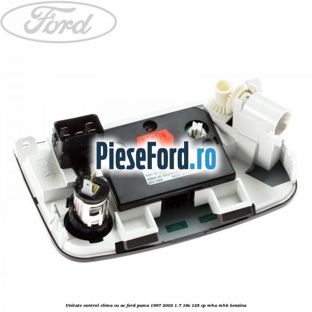 Unitate control clima cu AC Ford Puma 1997-2003 1.7 16V 125 cp Unitate control clima cu AC Ford Puma 1997-2003 1.7 16V 125 cp MHA, MHB benzina
