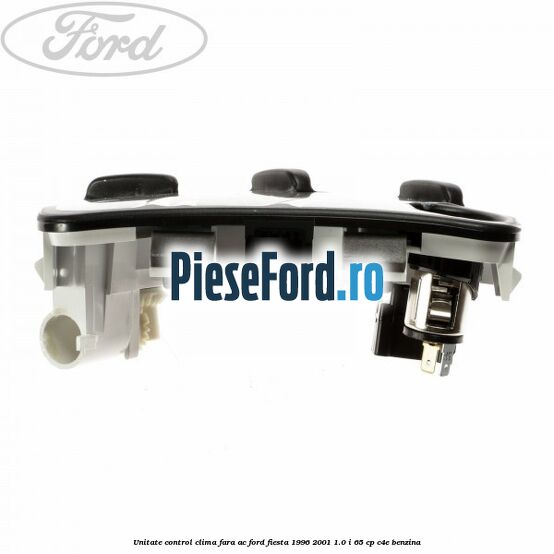 Unitate control clima fara AC Ford Fiesta 1996-2001 1.0 i 65 cp Unitate control clima fara AC Ford Fiesta 1996-2001 1.0 i 65 cp C4E benzina