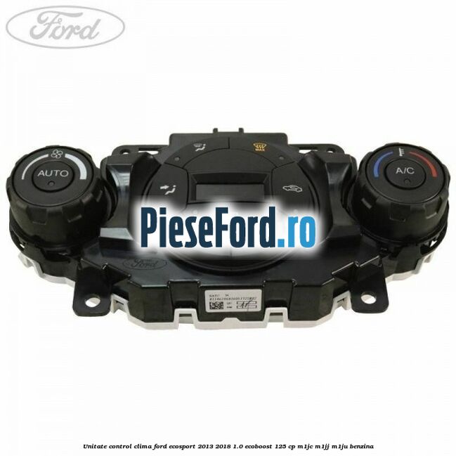 Unitate control clima Ford EcoSport 2013-2018 1.0 EcoBoost 125 cp M1JC, M1JJ, M1JU benzina