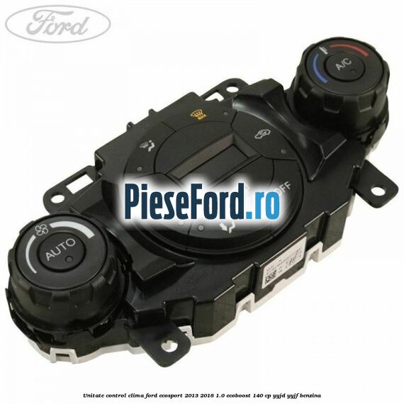 Unitate control clima Ford EcoSport 2013-2018 1.0 EcoBoost 140 cp YYJD, YYJF benzina