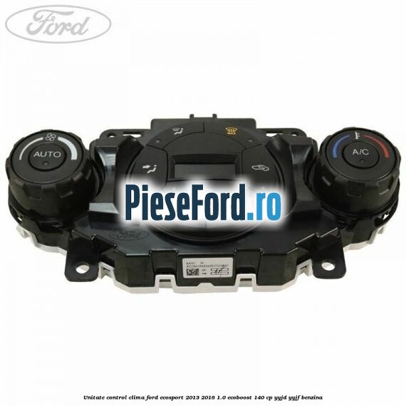Unitate control clima Ford EcoSport 2013-2018 1.0 EcoBoost 140 cp YYJD, YYJF benzina