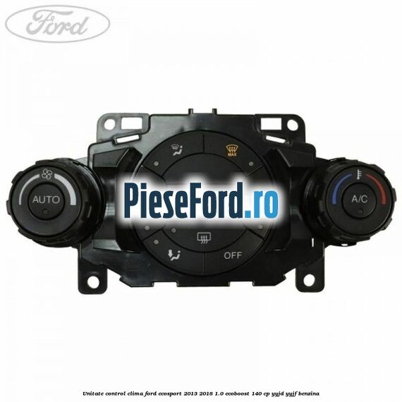 Unitate control clima Ford EcoSport 2013-2018 1.0 EcoBoost 140 cp YYJD, YYJF benzina